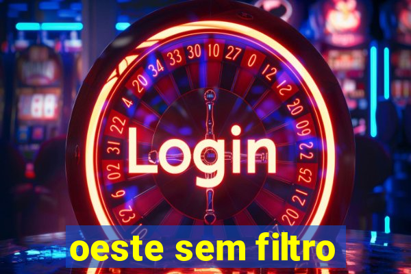 oeste sem filtro
